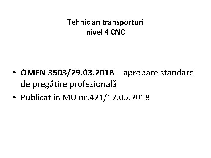 Tehnician transporturi nivel 4 CNC • OMEN 3503/29. 03. 2018 - aprobare standard de