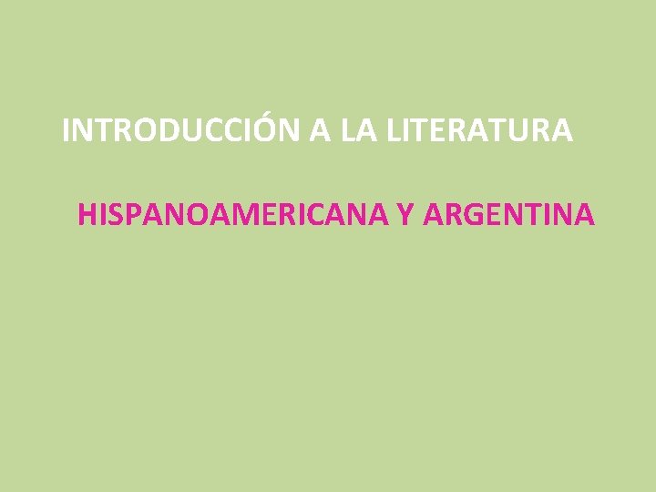 INTRODUCCIÓN A LA LITERATURA HISPANOAMERICANA Y ARGENTINA 