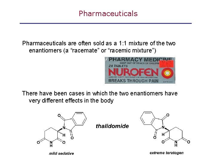 Pharmaceuticals are often sold as a 1: 1 mixture of the two enantiomers (a