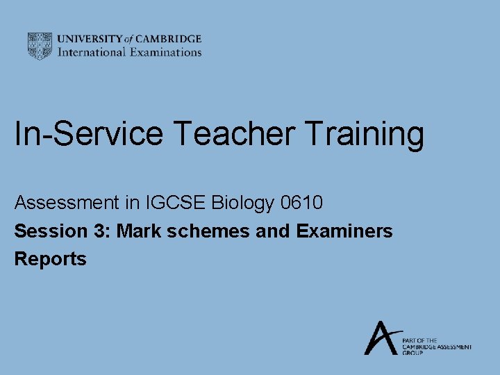 In-Service Teacher Training Assessment in IGCSE Biology 0610 Session 3: Mark schemes and Examiners