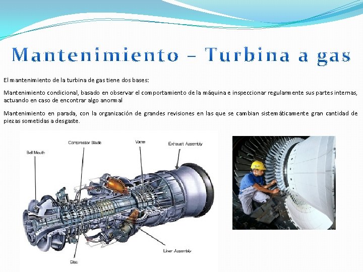 El mantenimiento de la turbina de gas tiene dos bases: Mantenimiento condicional, basado en