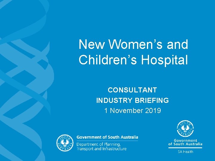 New Women’s and Children’s Hospital CONSULTANT INDUSTRY BRIEFING 1 November 2019 