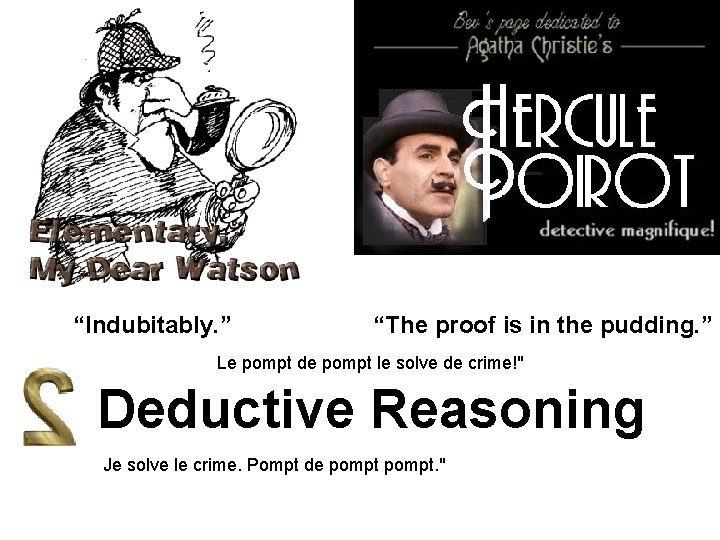 “Indubitably. ” “The proof is in the pudding. ” Le pompt de pompt le