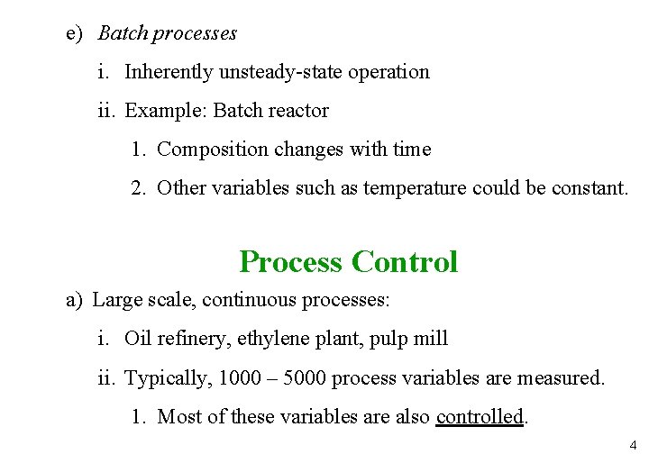 e) Batch processes i. Inherently unsteady-state operation ii. Example: Batch reactor 1. Composition changes e) Batch processes i. Inherently unsteady-state operation ii. Example: Batch reactor 1. Composition changes