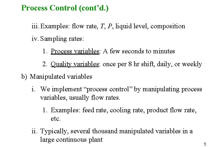 Process Control (cont’d. ) iii. Examples: flow rate, T, P, liquid level, composition iv. Process Control (cont’d. ) iii. Examples: flow rate, T, P, liquid level, composition iv.