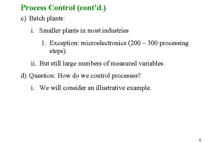 Process Control (cont’d. ) c) Batch plants: i. Smaller plants in most industries 1. Process Control (cont’d. ) c) Batch plants: i. Smaller plants in most industries 1.