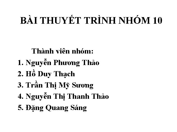 BÀI THUYẾT TRÌNH NHÓM 10 Thành viên nhóm: 1. Nguyễn Phương Thảo 2. Hồ