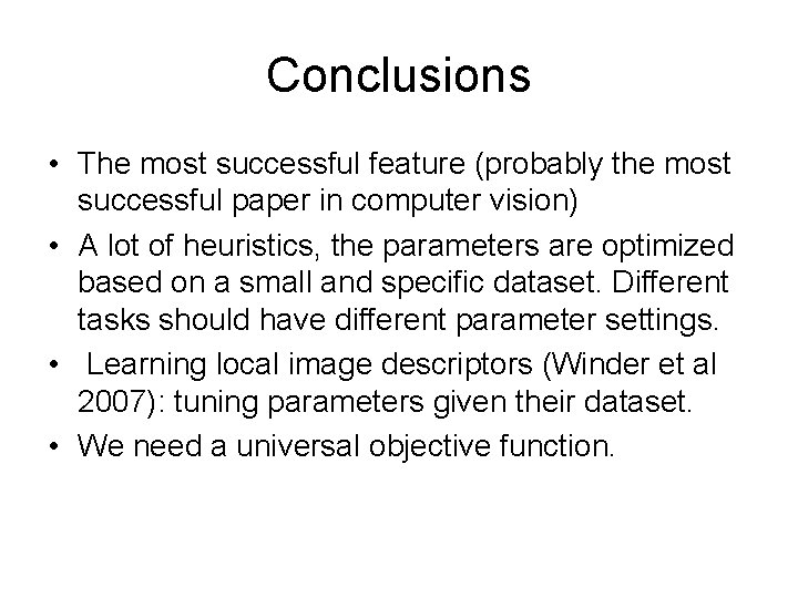 Conclusions • The most successful feature (probably the most successful paper in computer vision) Conclusions • The most successful feature (probably the most successful paper in computer vision)