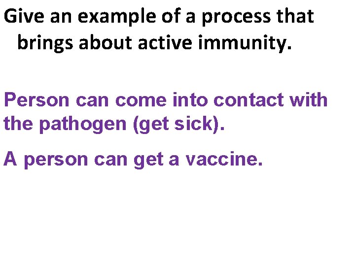 Give an example of a process that brings about active immunity. Person can come