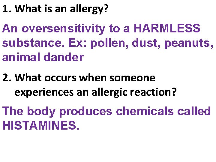 1. What is an allergy? An oversensitivity to a HARMLESS substance. Ex: pollen, dust,
