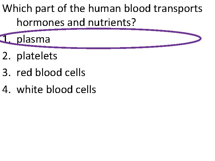 Which part of the human blood transports hormones and nutrients? 1. plasma 2. platelets