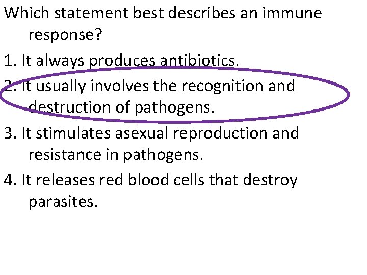 Which statement best describes an immune response? 1. It always produces antibiotics. 2. It