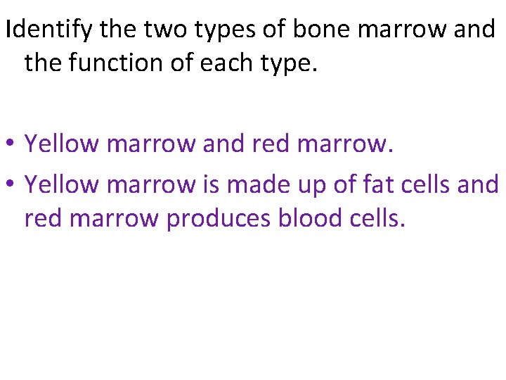 Identify the two types of bone marrow and the function of each type. •