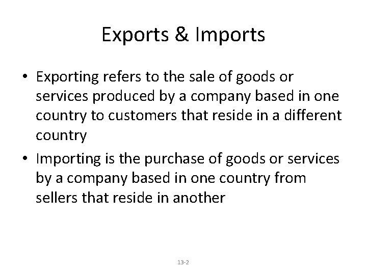 Exports & Imports • Exporting refers to the sale of goods or services produced