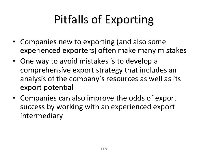 Pitfalls of Exporting • Companies new to exporting (and also some experienced exporters) often