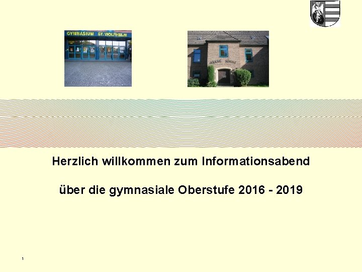 Herzlich willkommen zum Informationsabend über die gymnasiale Oberstufe 2016 - 2019 1 