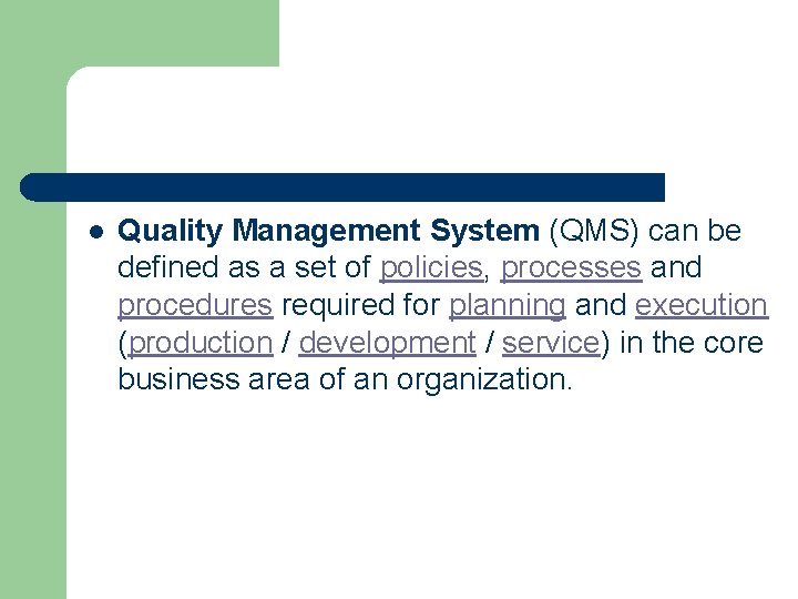 l Quality Management System (QMS) can be defined as a set of policies, processes