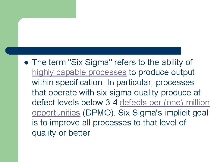 l The term "Six Sigma" refers to the ability of highly capable processes to