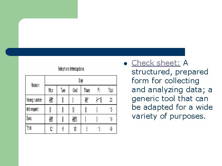 l Check sheet: A structured, prepared form for collecting and analyzing data; a generic