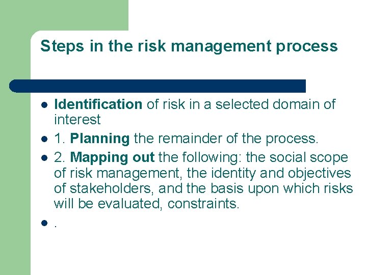 Steps in the risk management process l l Identification of risk in a selected