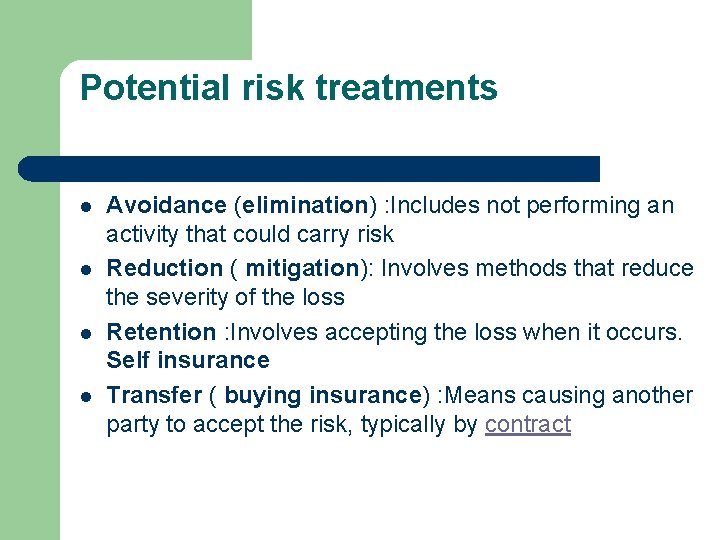 Potential risk treatments l l Avoidance (elimination) : Includes not performing an activity that