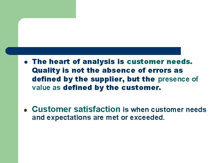 l l The heart of analysis is customer needs. Quality is not the absence