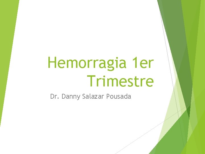 Hemorragia 1 er Trimestre Dr. Danny Salazar Pousada 