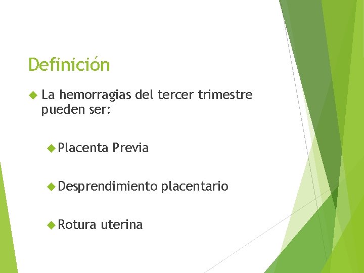 Definición La hemorragias del tercer trimestre pueden ser: Placenta Previa Desprendimiento Rotura uterina placentario