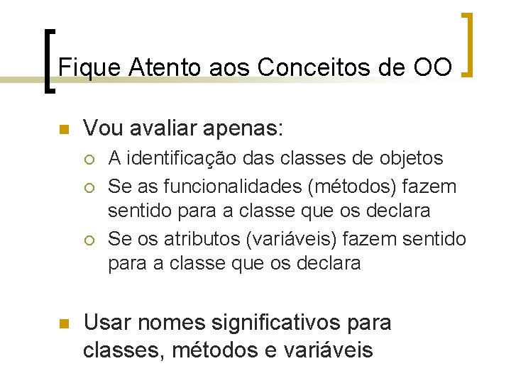 Fique Atento aos Conceitos de OO n Vou avaliar apenas: ¡ ¡ ¡ n