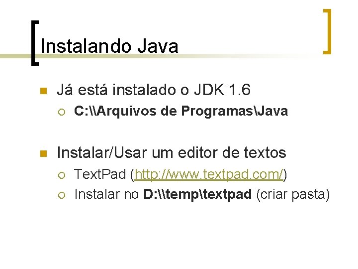 Instalando Java n Já está instalado o JDK 1. 6 ¡ n C: \Arquivos