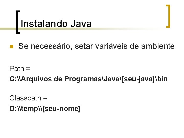 Instalando Java n Se necessário, setar variáveis de ambiente Path = C: \Arquivos de