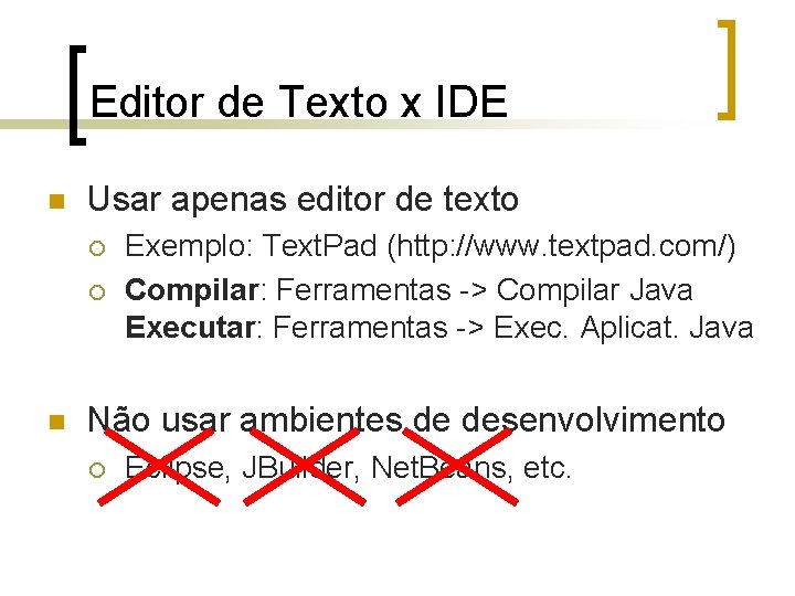 Editor de Texto x IDE n Usar apenas editor de texto ¡ ¡ n