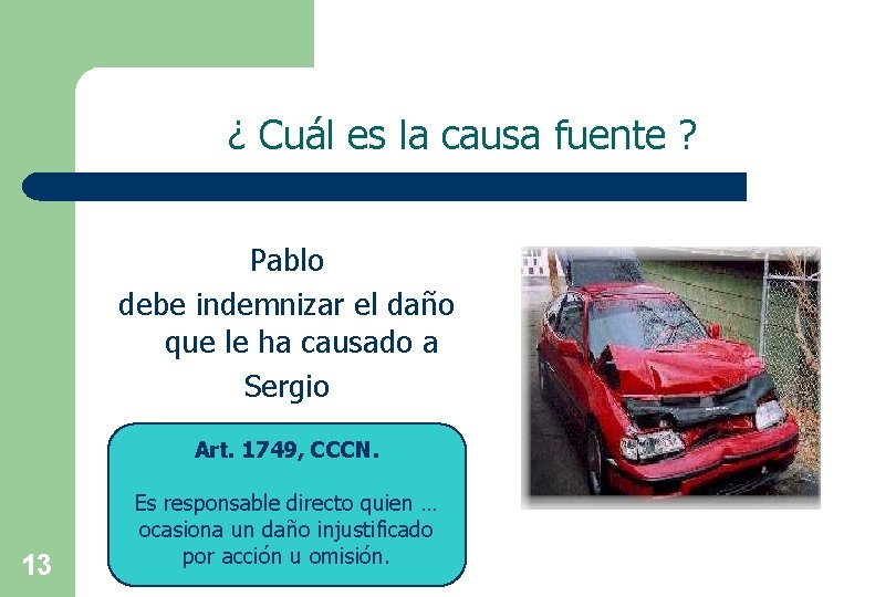 ¿ Cuál es la causa fuente ? Pablo debe indemnizar el daño que le