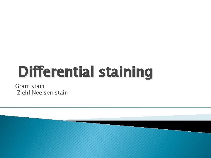 Differential staining Gram stain Ziehl Neelsen stain 