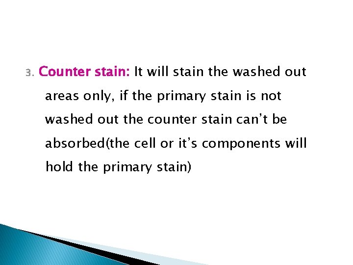 3. Counter stain: It will stain the washed out areas only, if the primary