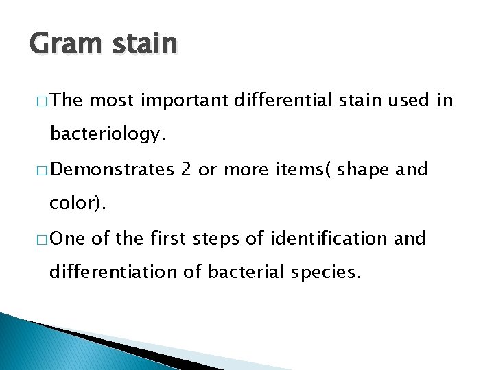 Gram stain � The most important differential stain used in bacteriology. � Demonstrates 2