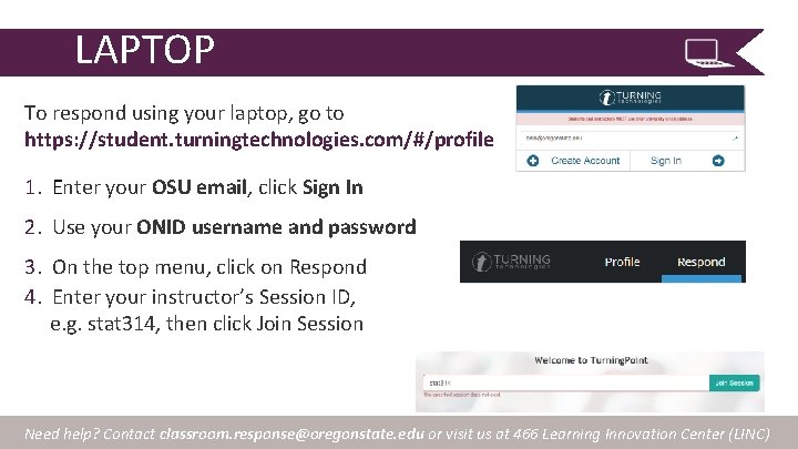 LAPTOP To respond using your laptop, go to https: //student. turningtechnologies. com/#/profile 1. Enter