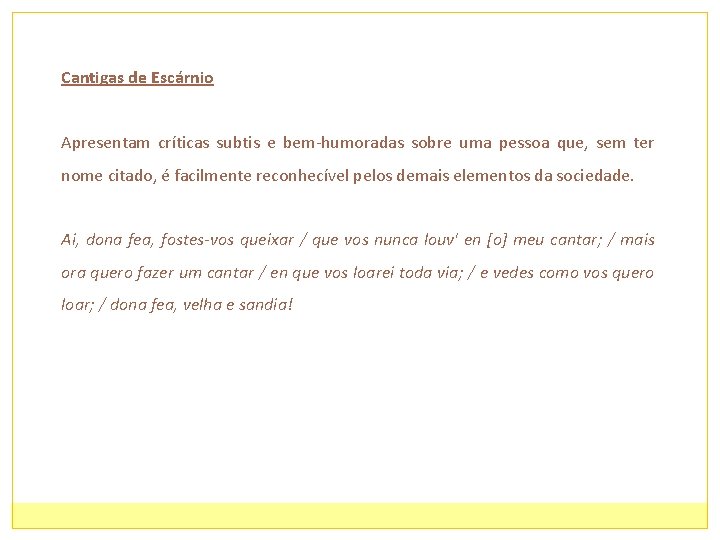 Cantigas de Escárnio Apresentam críticas subtis e bem-humoradas sobre uma pessoa que, sem ter
