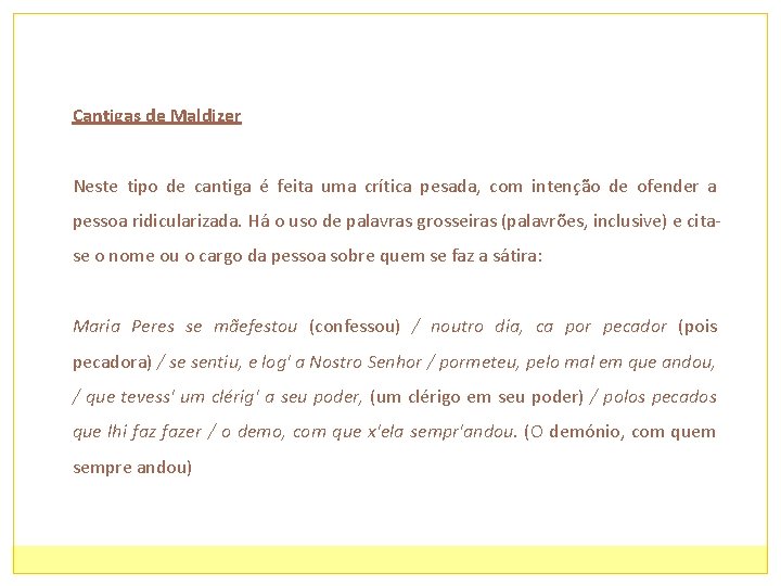 Cantigas de Maldizer Neste tipo de cantiga é feita uma crítica pesada, com intenção