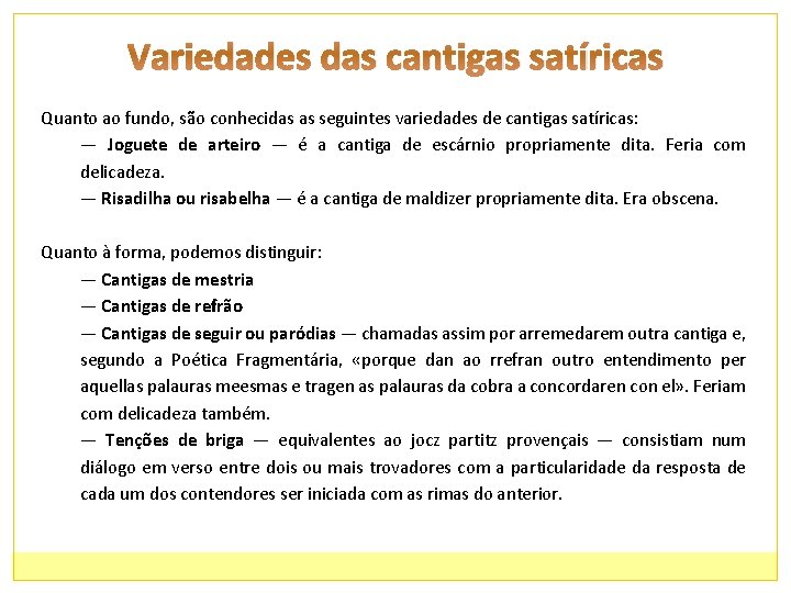 Variedades das cantigas satíricas Quanto ao fundo, são conhecidas as seguintes variedades de cantigas