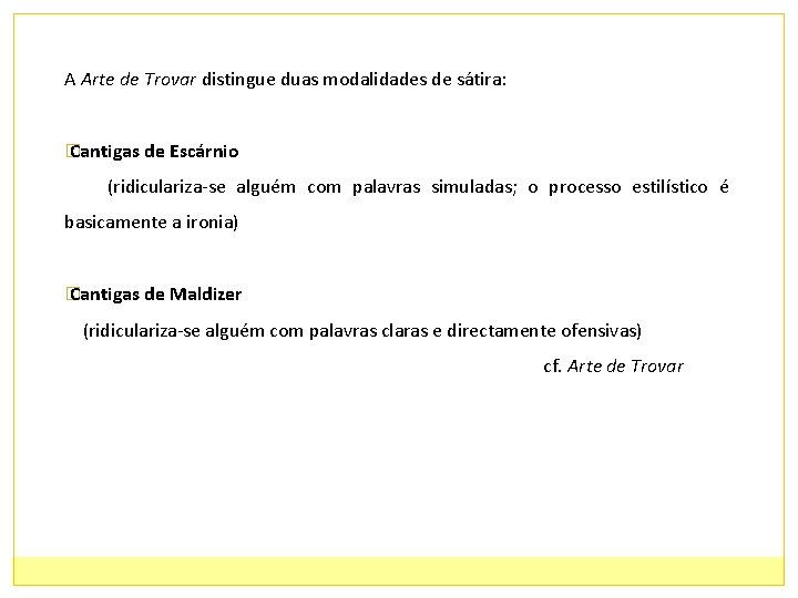 A Arte de Trovar distingue duas modalidades de sátira: � Cantigas de Escárnio (ridiculariza-se