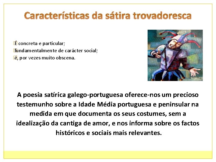 Características da sátira trovadoresca � É concreta e particular; � fundamentalmente de carácter social;
