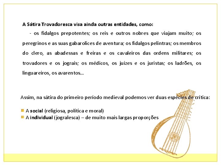 A Sátira Trovadoresca visa ainda outras entidades, como: - os fidalgos prepotentes; os reis