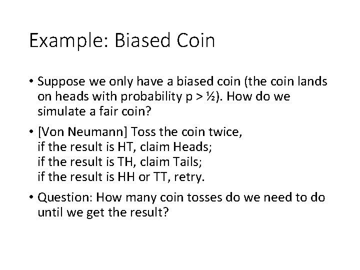 Example: Biased Coin • Suppose we only have a biased coin (the coin lands