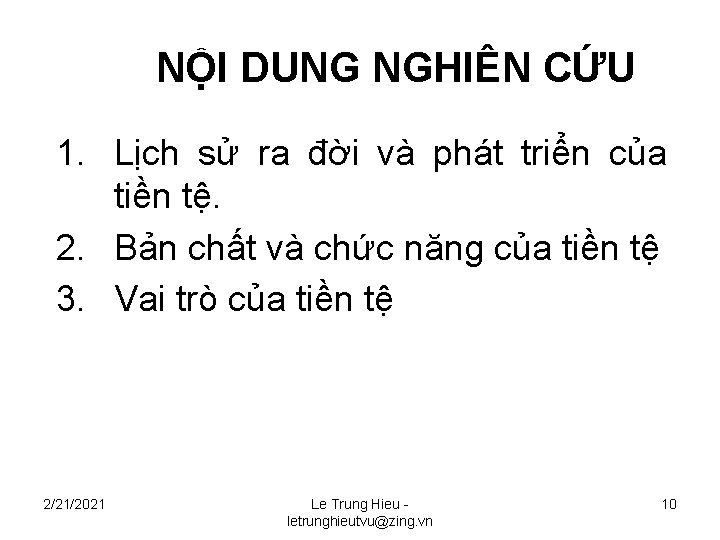 NỘI DUNG NGHIÊN CỨU 1. Lịch sử ra đời và phát triển của tiền NỘI DUNG NGHIÊN CỨU 1. Lịch sử ra đời và phát triển của tiền
