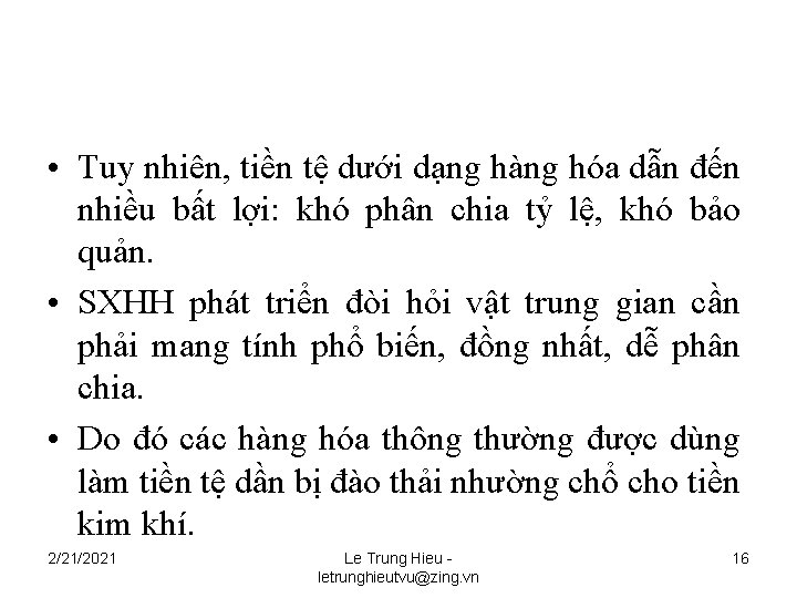  • Tuy nhiên, tiền tệ dưới dạng hàng hóa dẫn đến nhiều bất