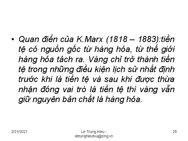  • Quan điển của K. Marx (1818 – 1883): tiền tệ có nguồn