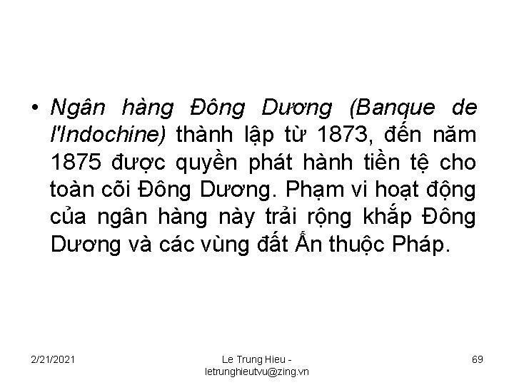• Ngân hàng Đông Dương (Banque de l'Indochine) thành lập từ 1873, đến • Ngân hàng Đông Dương (Banque de l'Indochine) thành lập từ 1873, đến