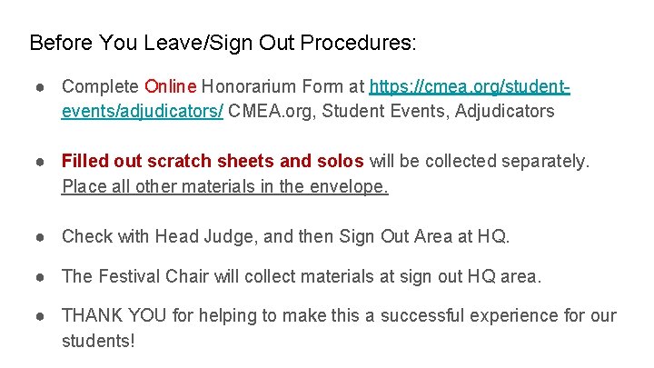 Before You Leave/Sign Out Procedures: ● Complete Online Honorarium Form at https: //cmea. org/studentevents/adjudicators/