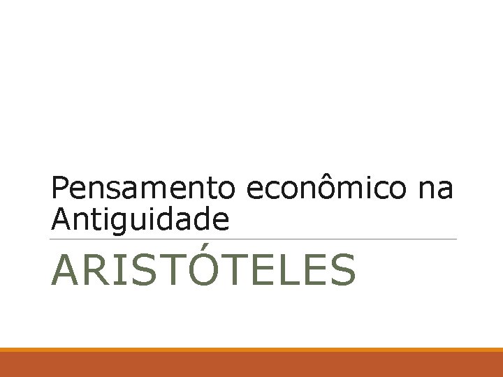 Pensamento econômico na Antiguidade ARISTÓTELES 